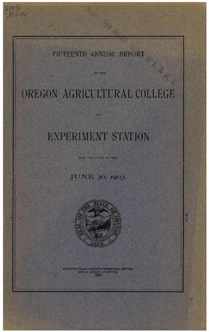 Fifteenth Annual Report of the Oregon Agricultural College and Experiment Station, 1903